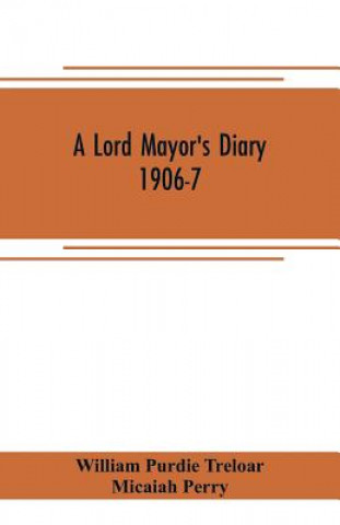 Книга lord mayor's diary, 1906-7 WILL PURDIE TRELOAR