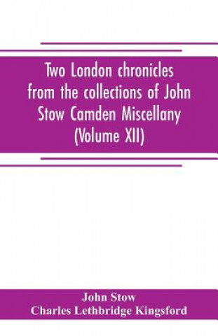 Carte Two London chronicles from the collections of John Stow Camden Miscellany (Volume XII) JOHN STOW