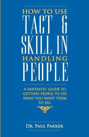 Knjiga How to Use Tact and Skill in Handling People Paul Parker