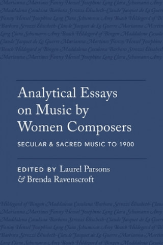 Buch Analytical Essays on Music by Women Composers: Secular & Sacred Music to 1900 Laurel Parsons