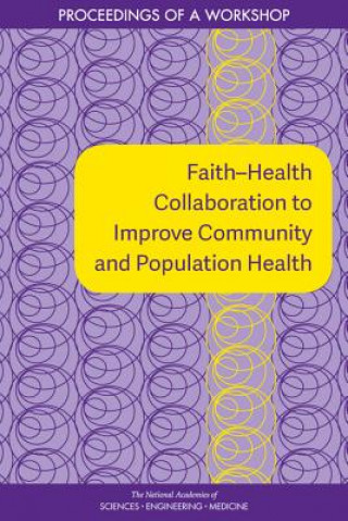Carte Faith?health Collaboration to Improve Community and Population Health: Proceedings of a Workshop National Academies Of Sciences Engineeri