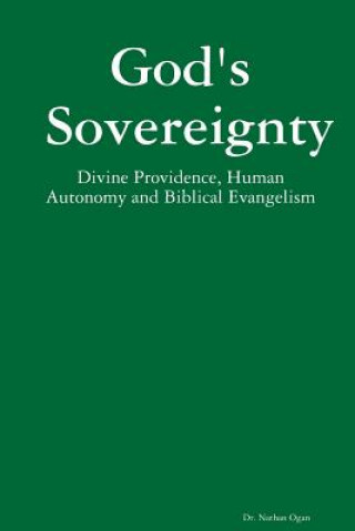 Kniha God's Sovereignty: Divine Providence, Human Autonomy and Biblical Evangelism Nathan Ogan