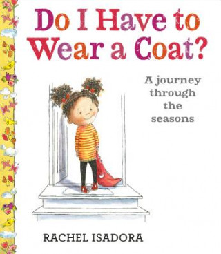 Kniha Do I Have to Wear a Coat? Rachel Isadora