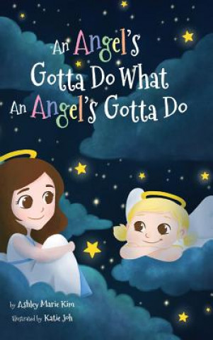 Knjiga Angel's Gotta Do What an Angel's Gotta Do Ashley Marie Kim