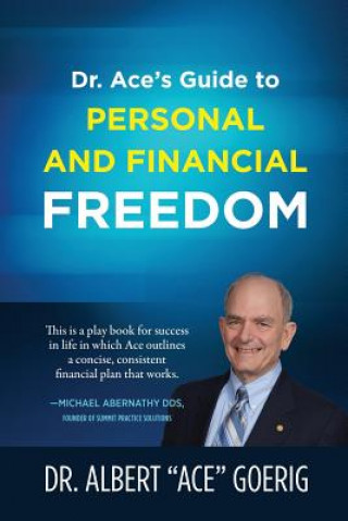 Carte Dr. Ace's Guide to Personal and Financial Freedom Albert "Ace" Goerig