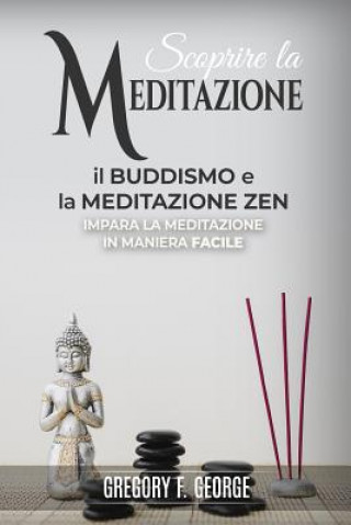 Carte Il Buddismo e la Meditazione Zen: impara la meditazione in maniera facile Gregory F George