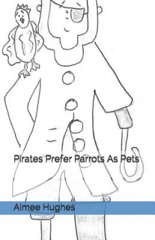 Könyv Pirates Prefer Parrots as Pets Aimee Hughes