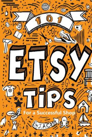 Könyv 101 Etsy Tips: For a Successful Shop Jeff a Case