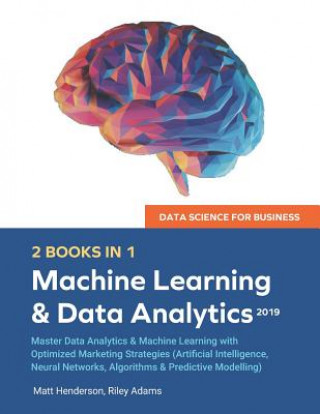 Kniha Data Science for Business 2019 (2 BOOKS IN 1): Master Data Analytics & Machine Learning with Optimized Marketing Strategies (Artificial Intelligence, Matt Henderson
