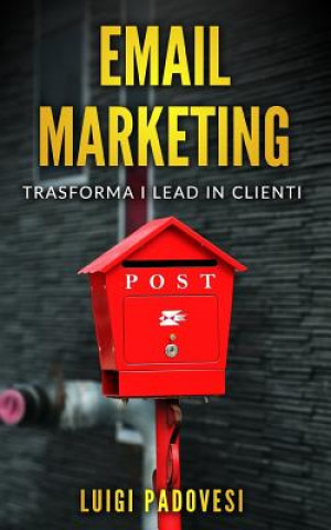 Carte Email Marketing: Trasforma I Lead in Clienti Luigi Padovesi