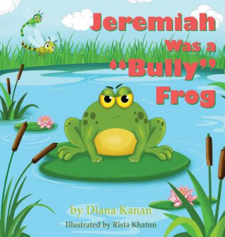 Könyv Jeremiah Was a Bully Frog Diana Kanan