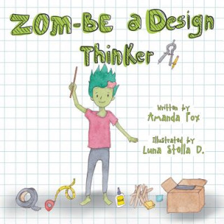 Carte Zom-Be a Design Thinker! Amanda Fox