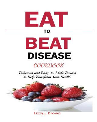 Livre Eat to Beat Disease Cookbook j. Lizzy Brown