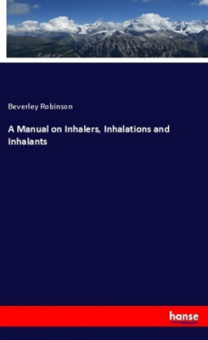 Książka A Manual on Inhalers, Inhalations and Inhalants Beverley Robinson