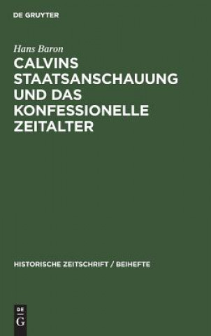 Könyv Calvins Staatsanschauung Und Das Konfessionelle Zeitalter Hans Baron