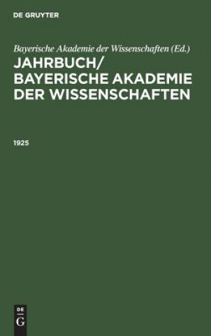 Könyv Jahrbuch/ Bayerische Akademie Der Wissenschaften. 1925 Bayerische Akademie Der Wissenschaften