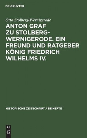 Könyv Anton Graf Zu Stolberg-Wernigerode. Ein Freund Und Ratgeber Koenig Friedrich Wilhelms IV. Otto Stolberg-Wernigerode