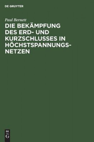 Book Die Bekampfung Des Erd- Und Kurzschlusses in Hoechstspannungsnetzen Paul Bernett