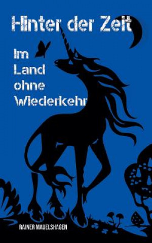 Kniha Hinter der Zeit, im Land ohne Wiederkehr Rainer Mauelshagen