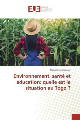 Libro Environnement, santé et éducation: quelle est la situation au Togo ? Megan Stanislas Afan