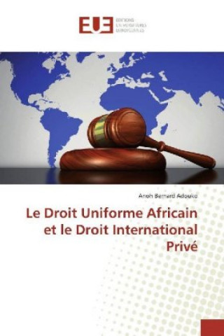 Kniha Le Droit Uniforme Africain et le Droit International Privé Anoh Bernard Adouko