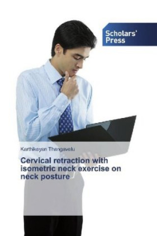 Kniha Cervical retraction with isometric neck exercise on neck posture Karthikeyan Thangavelu