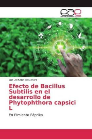 Kniha Efecto de Bacillus Subtilis en el desarrollo de Phytophthora capsici L Luz Del Solar Blas Alfaro