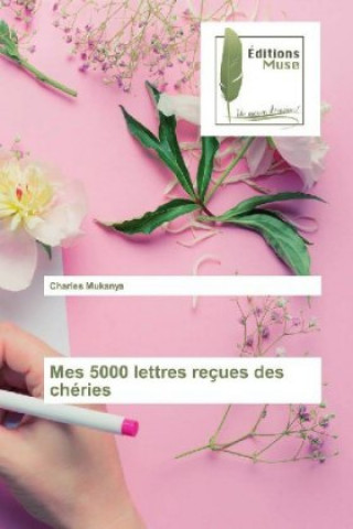 Kniha Mes 5000 lettres reçues des chéries Charles Mukanya