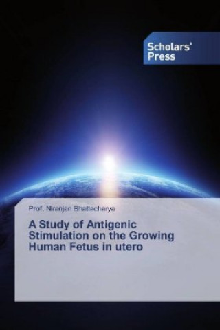 Kniha Study of Antigenic Stimulation on the Growing Human Fetus in utero Niranjan Bhattacharya