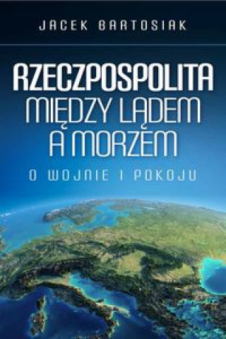 Kniha Rzeczpospolita między lądem a morzem Bartosiak Jacek