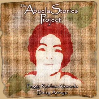 Kniha The Abuela Stories Project Peggy Robles-Alvarado