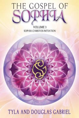 Book The Gospel of Sophia: Sophia Christos Initiation Tyla Gabriel