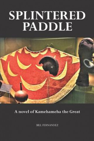 Könyv Splintered Paddle: a Novel of Kamehameha the Great Judith Fernandez
