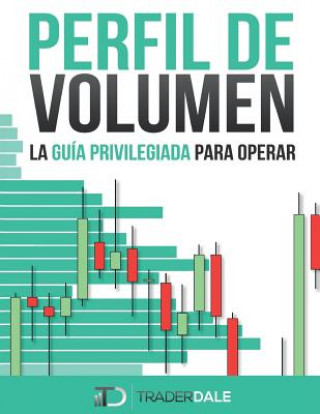 Книга Perfil de Volumen: La Guía Privilegiada Para Operar Trader Dale