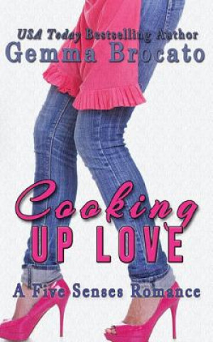 Carte Cooking Up Love: A Five Senses Contemporary Romance Gemma Brocato