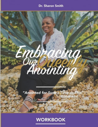 Carte Embracing Our Queenly Anointing Workbook: Study Guide for Pastors and Church Leaders Sharon Smith