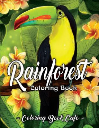 Carte Rainforest Coloring Book: An Adult Coloring Book Featuring Tropical Plants, Exotic Animals and Beautiful Rainforest Birds and Flowers Coloring Book Cafe