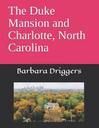 Kniha The Duke Mansion and Charlotte, North Carolina Barbara Driggers