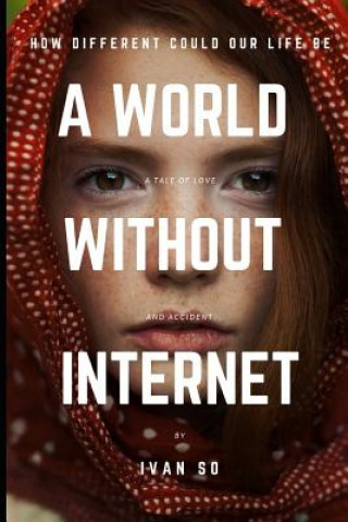 Knjiga A World Without Internet: How Different Could Our Life Be Ivan So