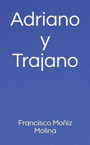 Könyv Adriano Y Trajano Francisco Moniz Molina