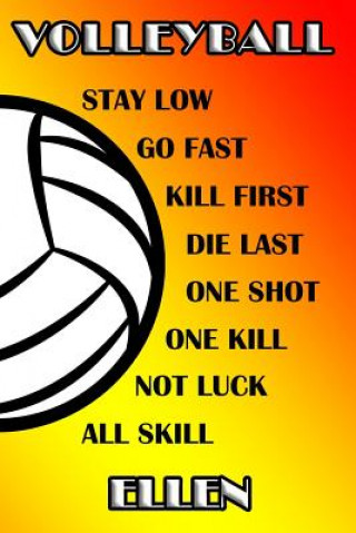 Książka Volleyball Stay Low Go Fast Kill First Die Last One Shot One Kill No Luck All Skill Ellen: College Ruled Composition Book Shelly James