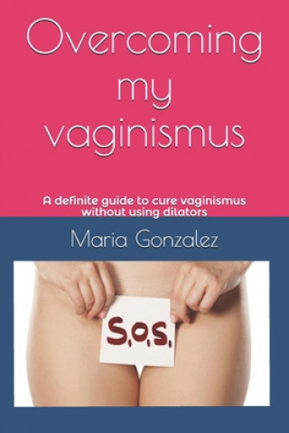 Könyv Overcoming my vaginismus Maria Gonzalez