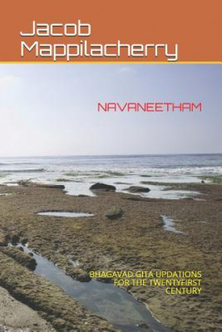 Carte Navaneetham: Bhagavad Gita Updations for the Twentyfirst Century Jacob Mappilacherry