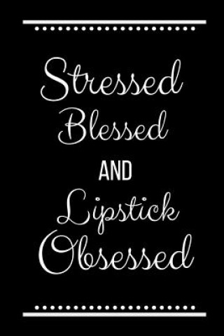 Könyv Stressed Blessed Lipstick Obsessed: Funny Slogan -120 Pages 6 X 9 Journals Cool Press