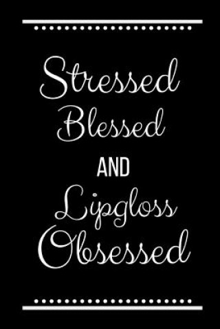 Carte Stressed Blessed Lipgloss Obsessed: Funny Slogan -120 Pages 6 X 9 Journals Cool Press