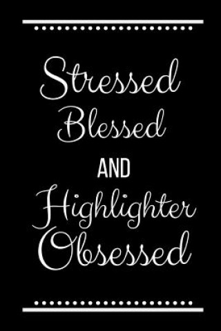 Kniha Stressed Blessed Highlighter Obsessed: Funny Slogan -120 Pages 6 X 9 Journals Cool Press