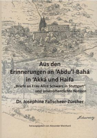 Kniha Aus den Erinnerungen an Abdu'l-Baha In Akka und Haifa Alexander Meinhard