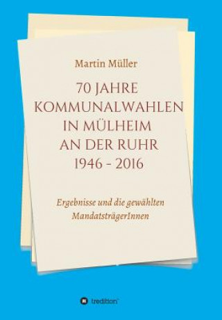 Kniha 70 Jahre Kommunalwahlen in Mülheim an der Ruhr 1946-2016 Martin Müller