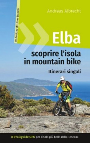 Книга Elba - scoprire l'isola in mountain bike Andreas Albrecht