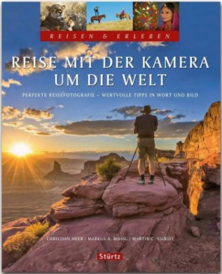 Kniha Reise mit der Kamera um die Welt - Perfekte Reisefotografie - Reisen & Erleben Martin Sigrist